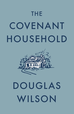 The Covenant Household - Wilson, Douglas