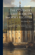 The Coventry Leet Book; Or Mayor's Register: Containing the Records of the City Court Leet Or View of Frankpledge, A.D. 1420-1555, with Divers Other Matters, Issues 134-135