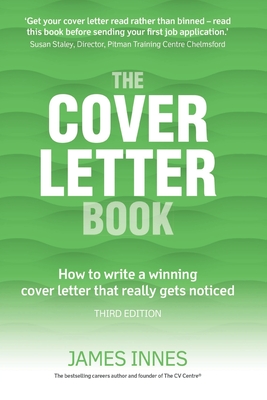 The Cover Letter Book: How to write a winning cover letter that really gets noticed - Innes, James