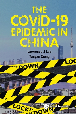 The Covid-19 Epidemic In China - Lau, Lawrence Juen-yee, and Xiong, Yanyan