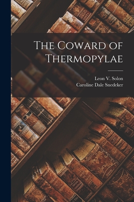 The Coward of Thermopylae - Snedeker, Caroline Dale, and Solon, Leon V