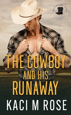 The Cowboy and His Runaway - Rose, Kaci M