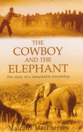 The Cowboy and the Elephant: The Story of a Remarkable Friendship - MacPherson, Malcolm