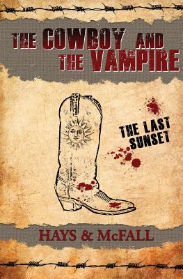 The Cowboy and the Vampire: The Last Sunset - Hays, Clark, and McFall, Kathleen