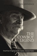The Cowboy Legend: Owen Wister's Virginian and the Canadian-American Ranching Frontier