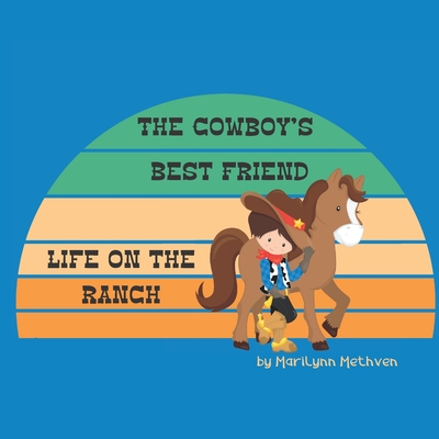 The Cowboys Best Friend: A Story of Life on the Ranch for Kids - Methven, Marilynn, and Marie, Dee