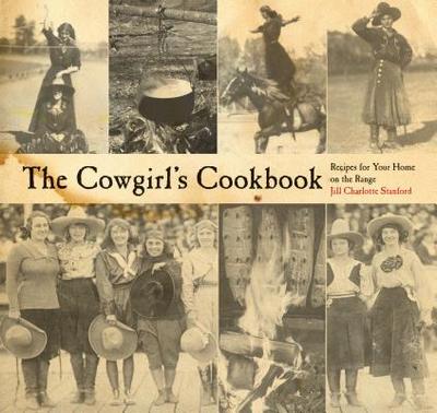 The Cowgirl's Cookbook: Recipes for Your Home on the Range - Stanford, Jill Charlotte
