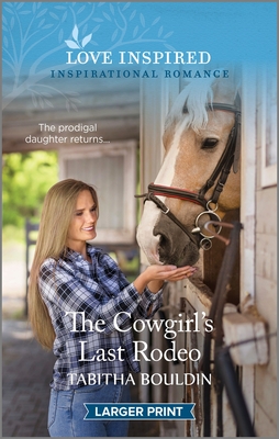 The Cowgirl's Last Rodeo: An Uplifting Inspirational Romance - Bouldin, Tabitha