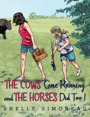 The Cows Came Running and the Horses Did Too! - Simoneau, Shelly