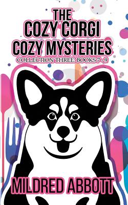 The Cozy Corgi Cozy Mysteries - Collection Three: Books 7-9 - Abbott, Mildred