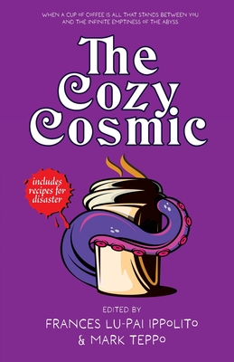 The Cozy Cosmic - Teppo, Mark (Editor), and Lu-Pai Ippolito, Frances (Editor), and Shirley, John