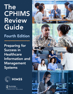 The CPHIMS Review Guide: Preparing for Success in Healthcare Information and Management Systems