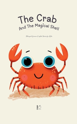 The Crab And The Magical Shell: Bilingual German-English Stories for Kids - Bilingual, Pomme