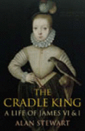 The Cradle King: A Life of James I and VI