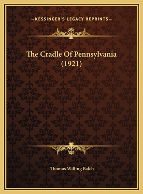 The Cradle of Pennsylvania (1921) - Balch, Thomas Willing