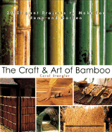 The Craft & Art of Bamboo: 30 Elegant Projects to Make for Home and Garden