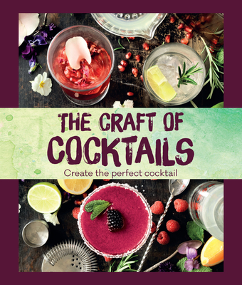 The Craft of Cocktails: Create the Perfect Cocktail - Love Food (Editor)