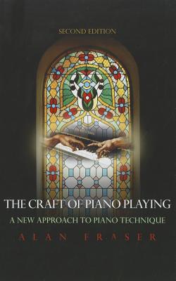 The Craft of Piano Playing: A New Approach to Piano Technique - Fraser, Alan