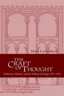 The Craft of Thought: Meditation, Rhetoric, and the Making of Images, 400-1200