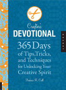The Crafter's Devotional: 365 Days of Tips, Tricks, and Techniques for Unlocking Your Creative Spirit