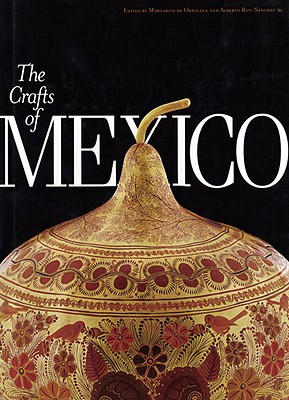 The Crafts of Mexico - Orellana, Margarita (Editor), and Ruy-Sanchez, Alberto (Editor)