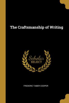 The Craftsmanship of Writing - Cooper, Frederic Taber