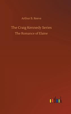 The Craig Kennedy Series - Reeve, Arthur B