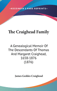 The Craighead Family: A Genealogical Memoir Of The Descendants Of Thomas And Margaret Craighead, 1658-1876 (1876)