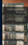 The Crawfurd Peerage: With Other Original Genealogical, Historical, And Biographical Particulars Relating To The Illustrious Houses Of Crawfurd And Kilbirnie