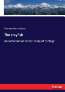 The crayfish: An introduction to the study of zoology
