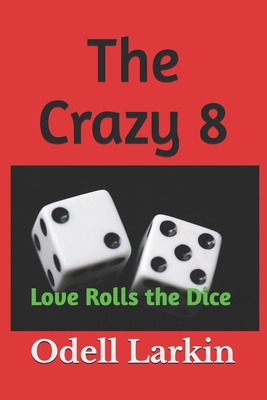 The Crazy 8: Love Rolls the Dice - Larkin, Odell