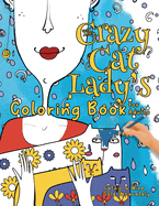 The Crazy Cat Lady's Coloring Book for Adults: A Fun, Diverse Cat Lovers Coloring Book for Relaxation, Stress Relief and Beyond