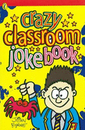 The Crazy Classroom Joke Book