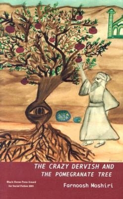 The Crazy Dervish and the Pomegranate Tree - Moshiri, Farnoosh