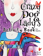 The Crazy Dog Lady's Activity Book for Adults