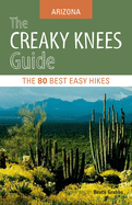 The Creaky Knees Guide: Arizona: The 80 Best Easy Hikes