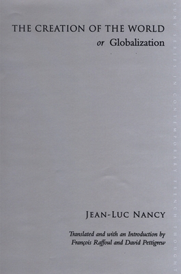 The Creation of the World or Globalization - Nancy, Jean-Luc, and Raffoul, Franois (Introduction by), and Pettigrew, David (Introduction by)