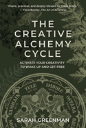 The Creative Alchemy Cycle: Activate Your Creativity to Wake Up and Get Free