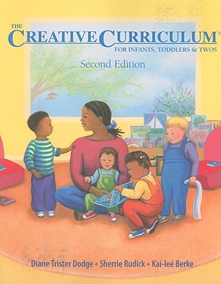The Creative Curriculum for Infants, Toddlers, and Twos - Dodge, Diane Trister, and Rudick, Sherrie, and Berke, Kai-Lee