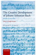 The Creative Development of Johann Sebastian Bach, Volume II: 1717-1750: Music to Delight the Spirit