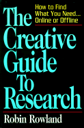 The Creative Guide to Research: How to Find What You Need...Online and Offline - Rowlands, Robin