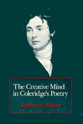 The Creative Mind in Coleridge's Poetry - Wheeler, Kathleen M