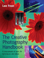 The Creative Photography Handbook: A Sourcebook of Techniques and Ideas