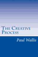 The Creative Process - Wallis, Paul