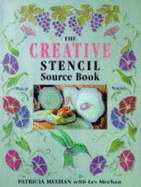 The Creative Stencil Source Book: 200 Inspiring and Original Designs - Meehan, Patricia, and Meehan, Les