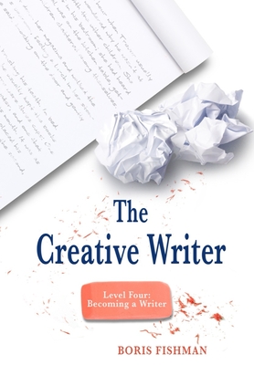 The Creative Writer, Level Four: Becoming a Writer - Fishman, Boris