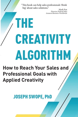 The Creativity Algorithm: How to Reach Your Sales and Professional Goals with Applied Creativity - Swope, Joseph