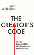 The Creator's Code: The Six Essential Skills of Extraordinary Entrepreneurs