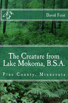 The Creature from Lake Mokoma, BSA: Pine County, Minnesota - Feist, David