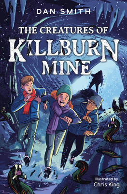 The Creatures of Killburn Mine - Smith, Dan